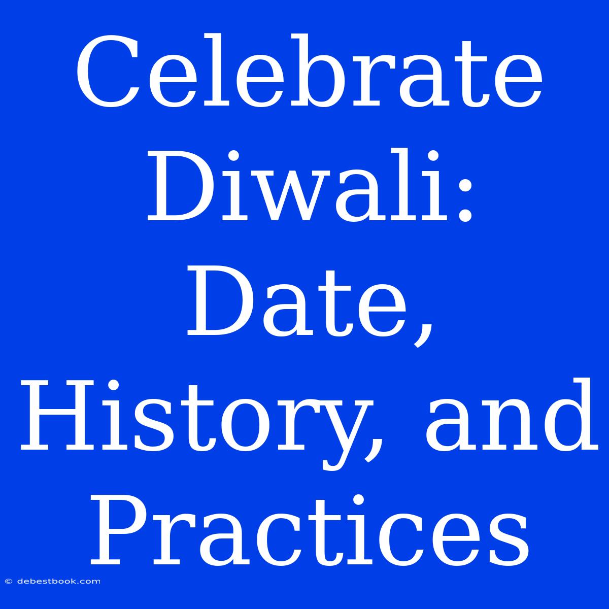 Celebrate Diwali:  Date, History, And Practices