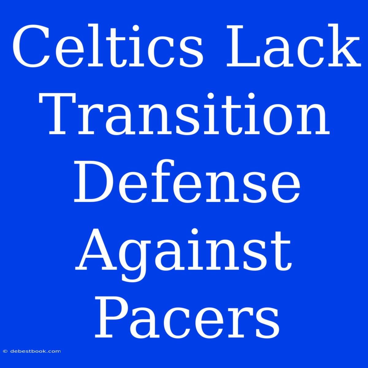 Celtics Lack Transition Defense Against Pacers