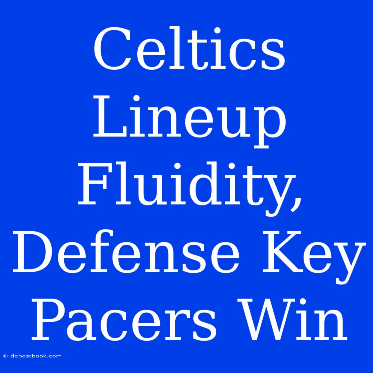 Celtics Lineup Fluidity, Defense Key Pacers Win