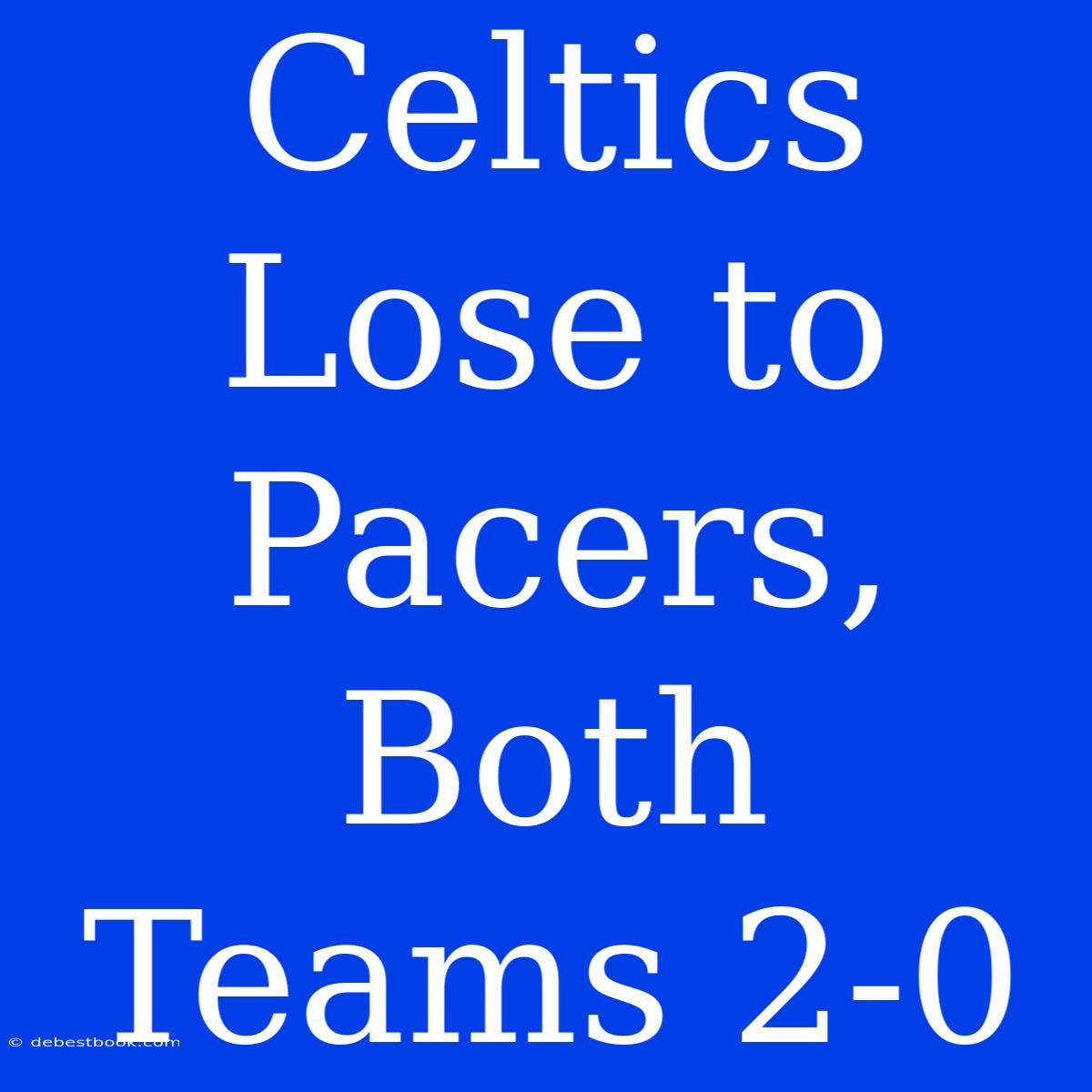 Celtics Lose To Pacers, Both Teams 2-0