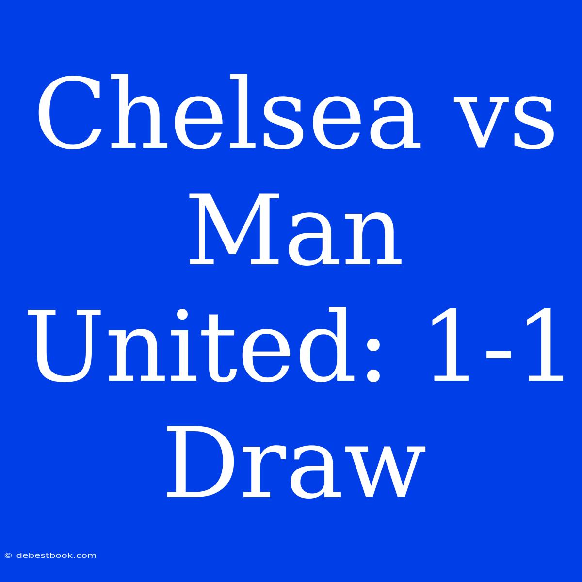 Chelsea Vs Man United: 1-1 Draw