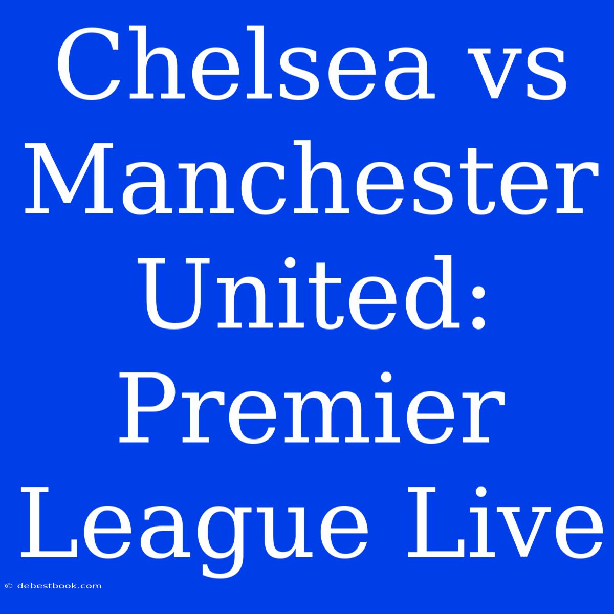 Chelsea Vs Manchester United: Premier League Live  