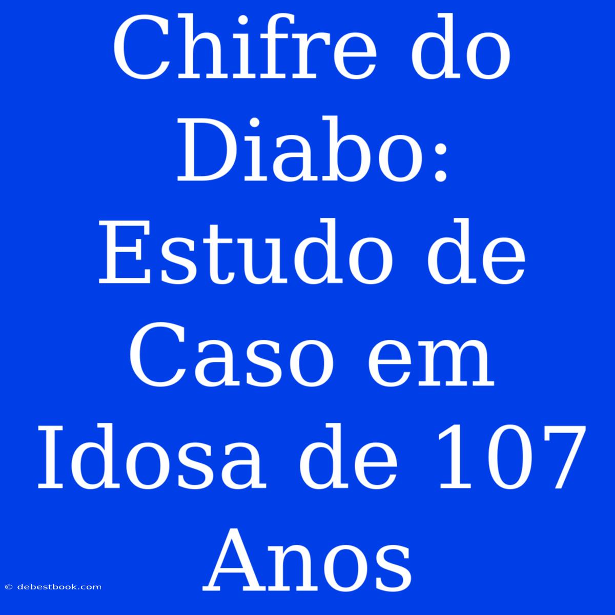 Chifre Do Diabo: Estudo De Caso Em Idosa De 107 Anos