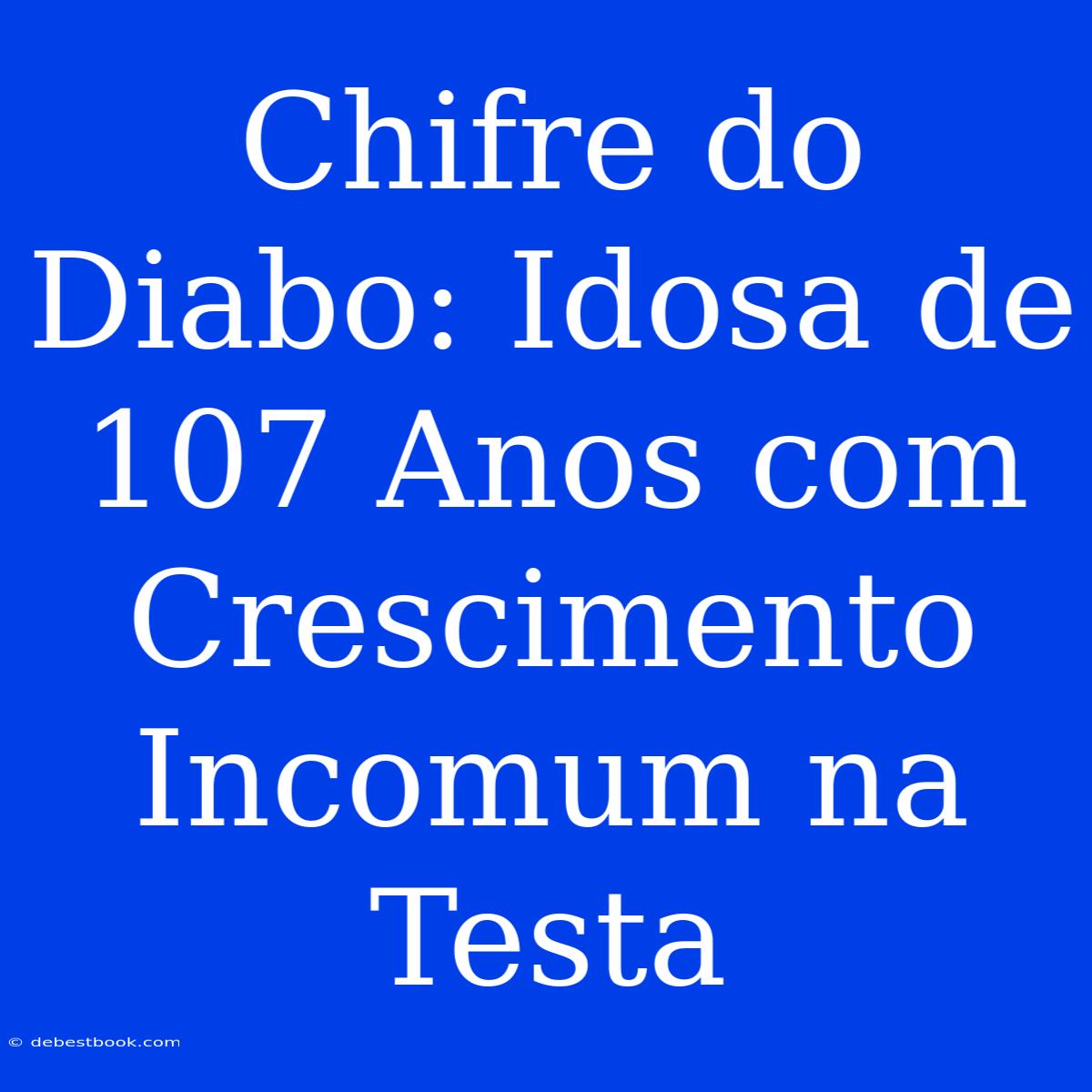 Chifre Do Diabo: Idosa De 107 Anos Com Crescimento Incomum Na Testa