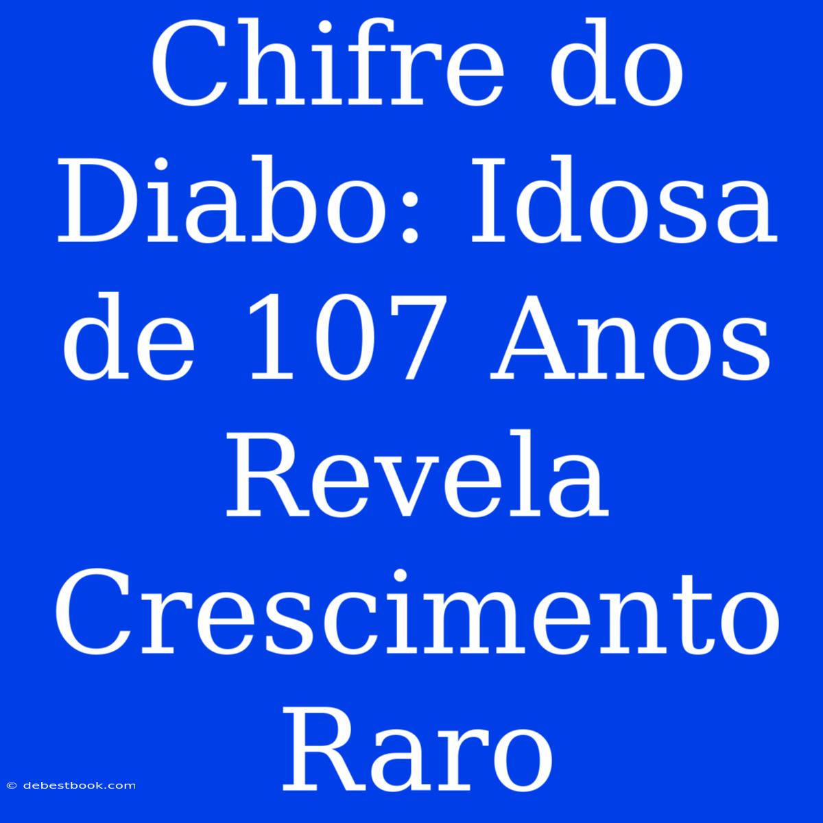 Chifre Do Diabo: Idosa De 107 Anos Revela Crescimento Raro