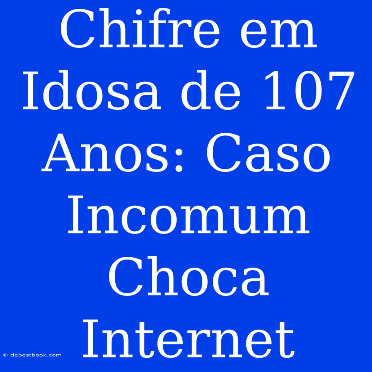 Chifre Em Idosa De 107 Anos: Caso Incomum Choca Internet