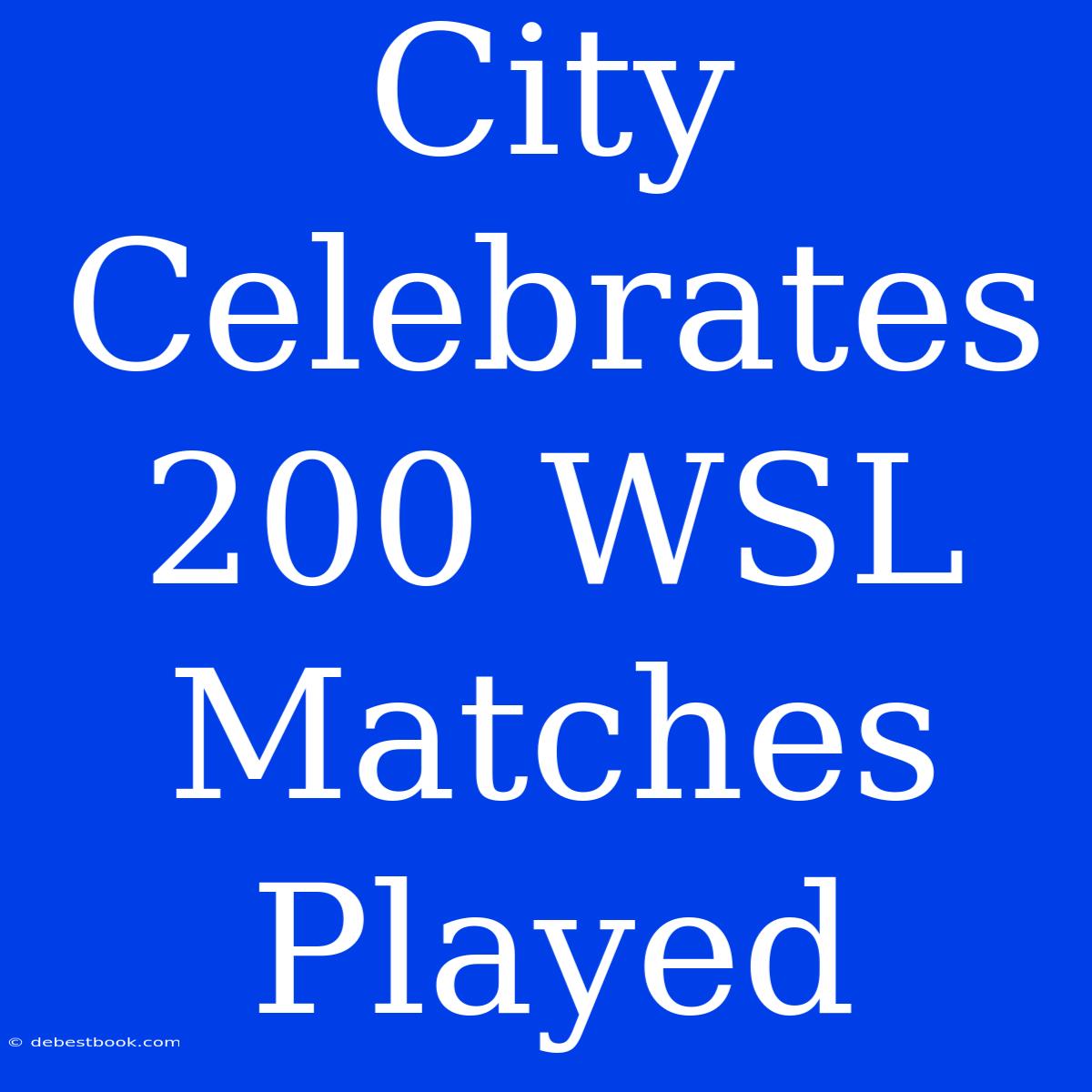 City Celebrates 200 WSL Matches Played