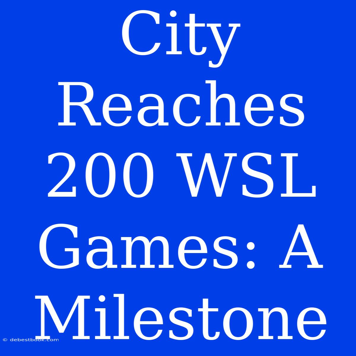 City Reaches 200 WSL Games: A Milestone