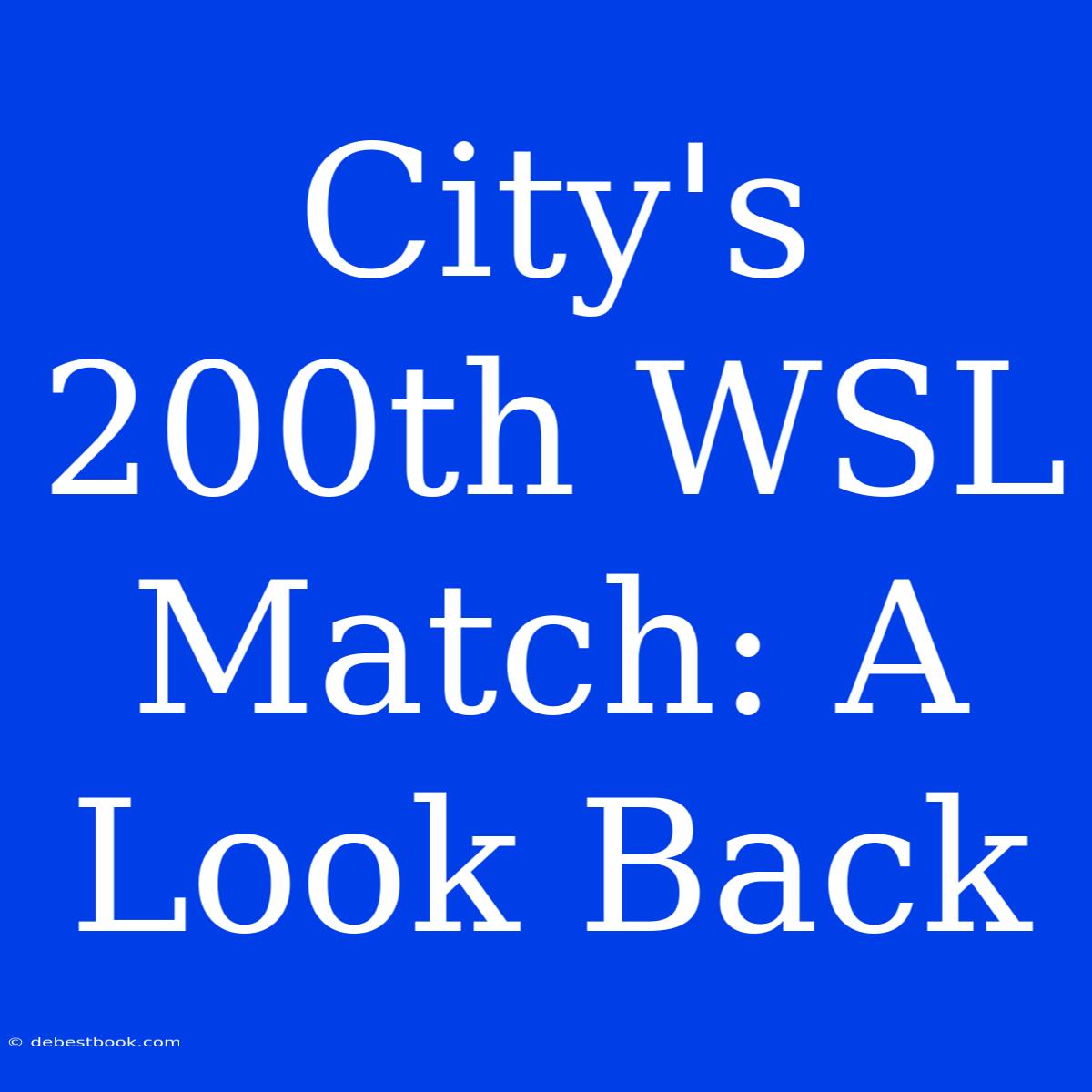 City's 200th WSL Match: A Look Back