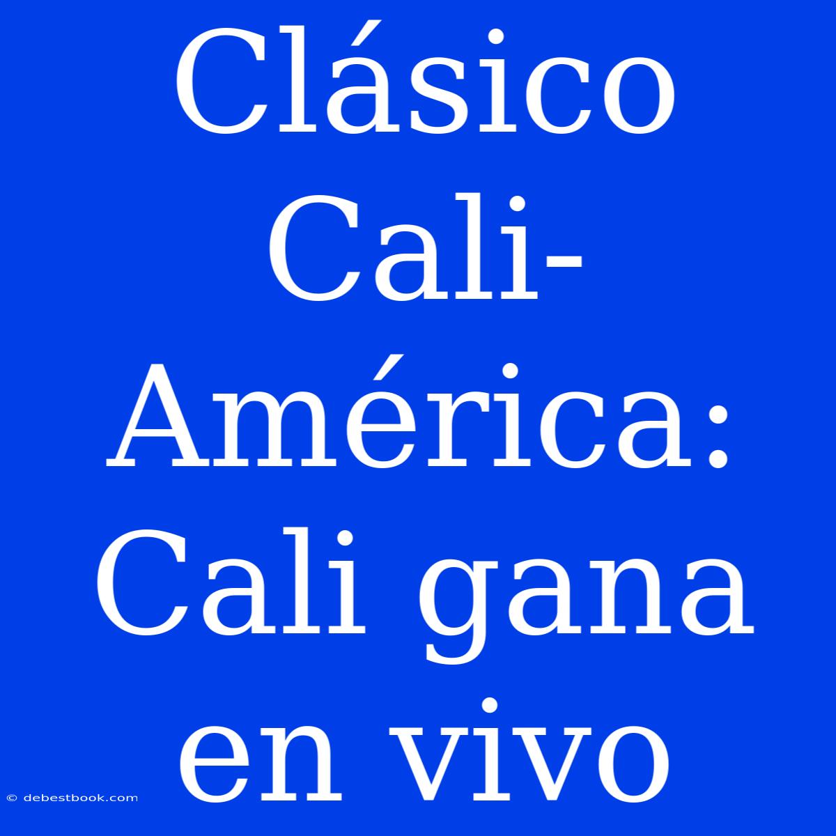 Clásico Cali-América: Cali Gana En Vivo