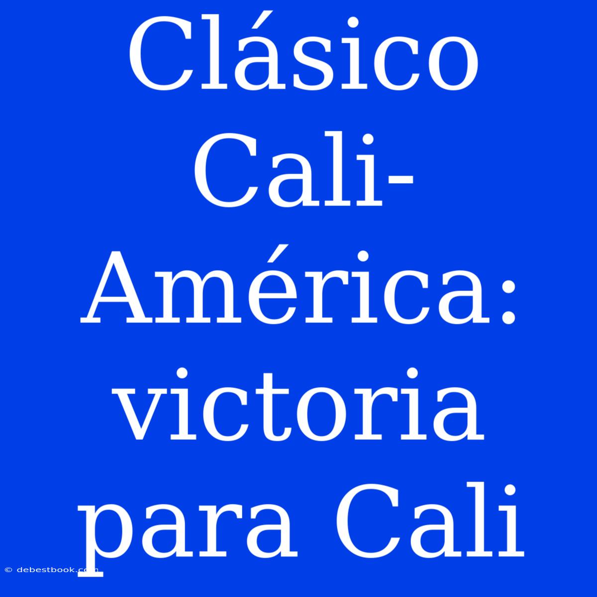 Clásico Cali-América: Victoria Para Cali