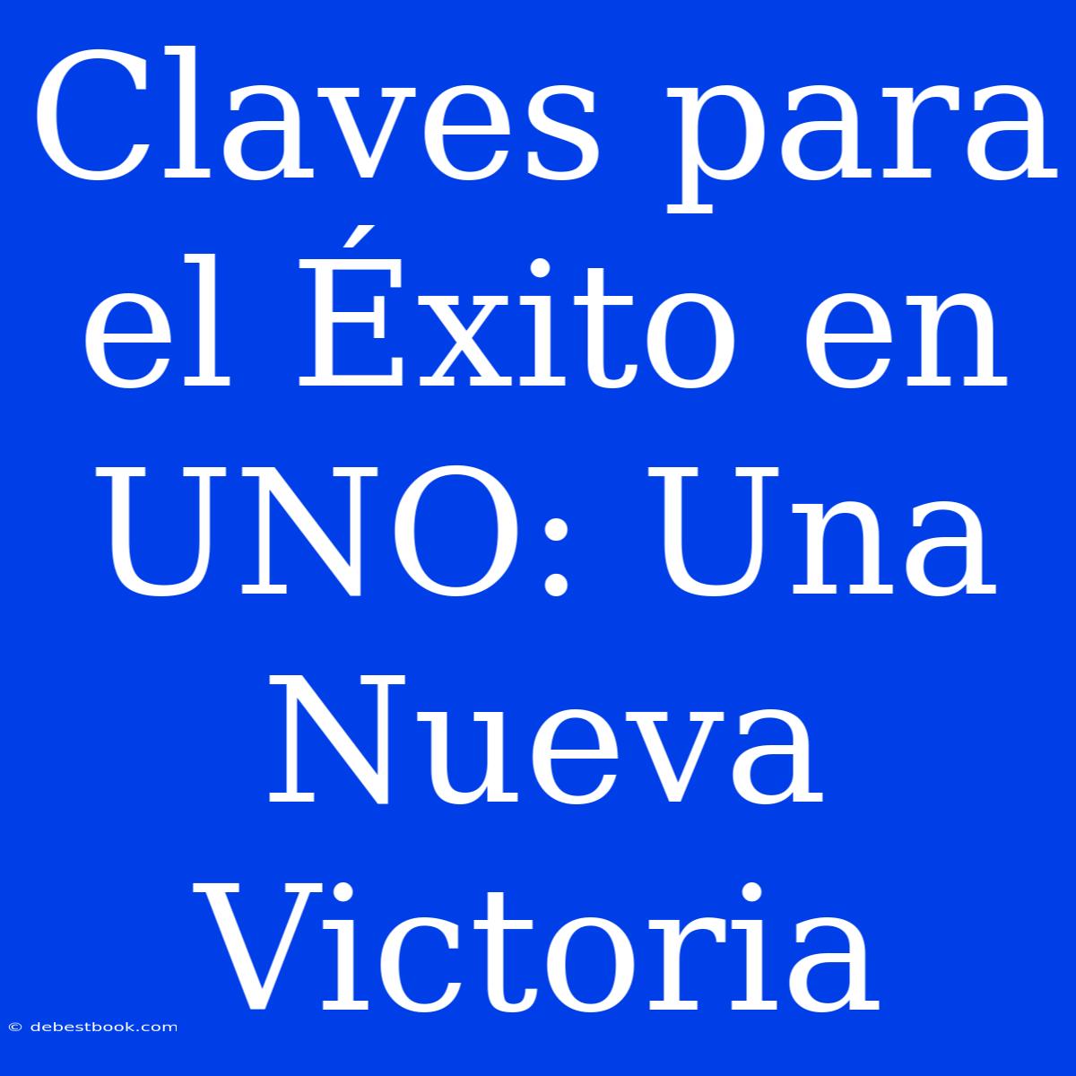 Claves Para El Éxito En UNO: Una Nueva Victoria