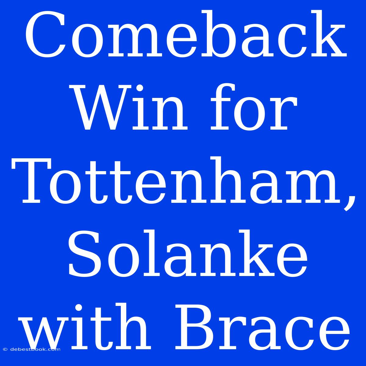 Comeback Win For Tottenham, Solanke With Brace 