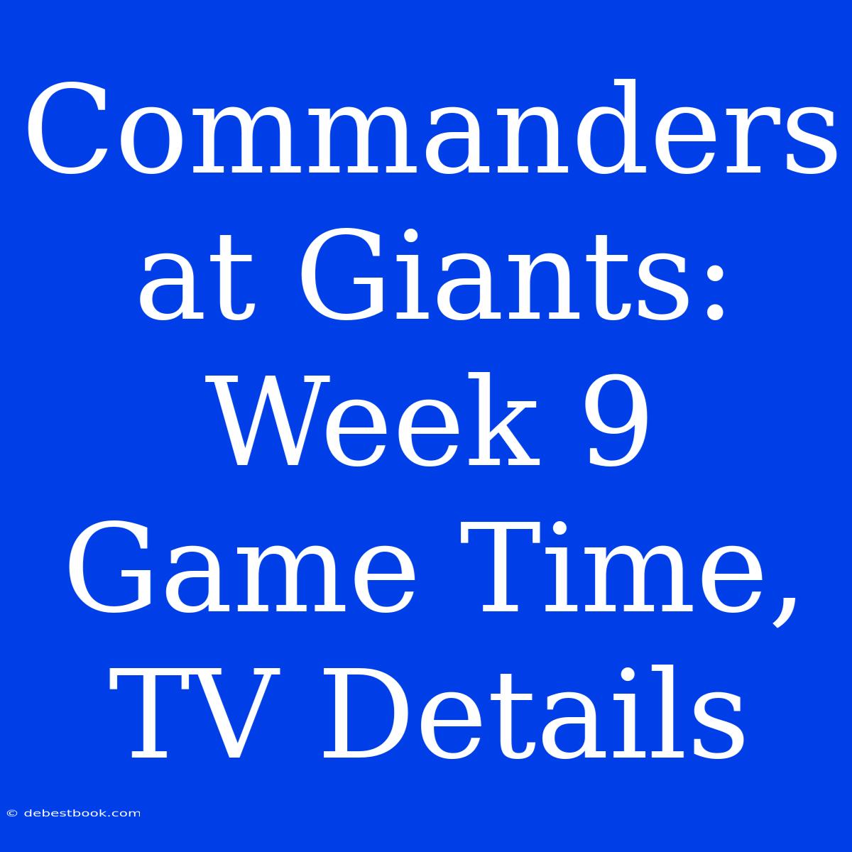 Commanders At Giants: Week 9 Game Time, TV Details