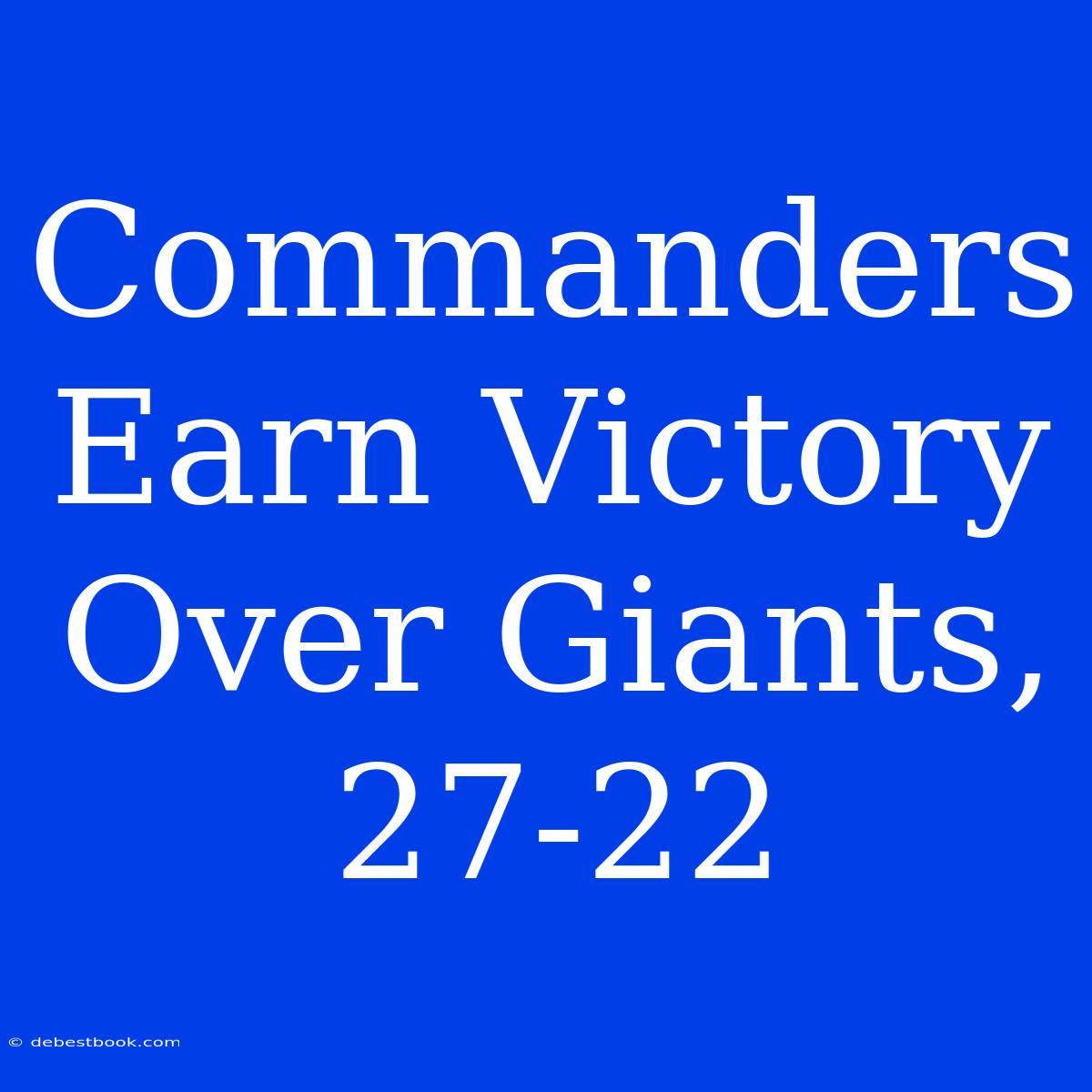 Commanders Earn Victory Over Giants, 27-22