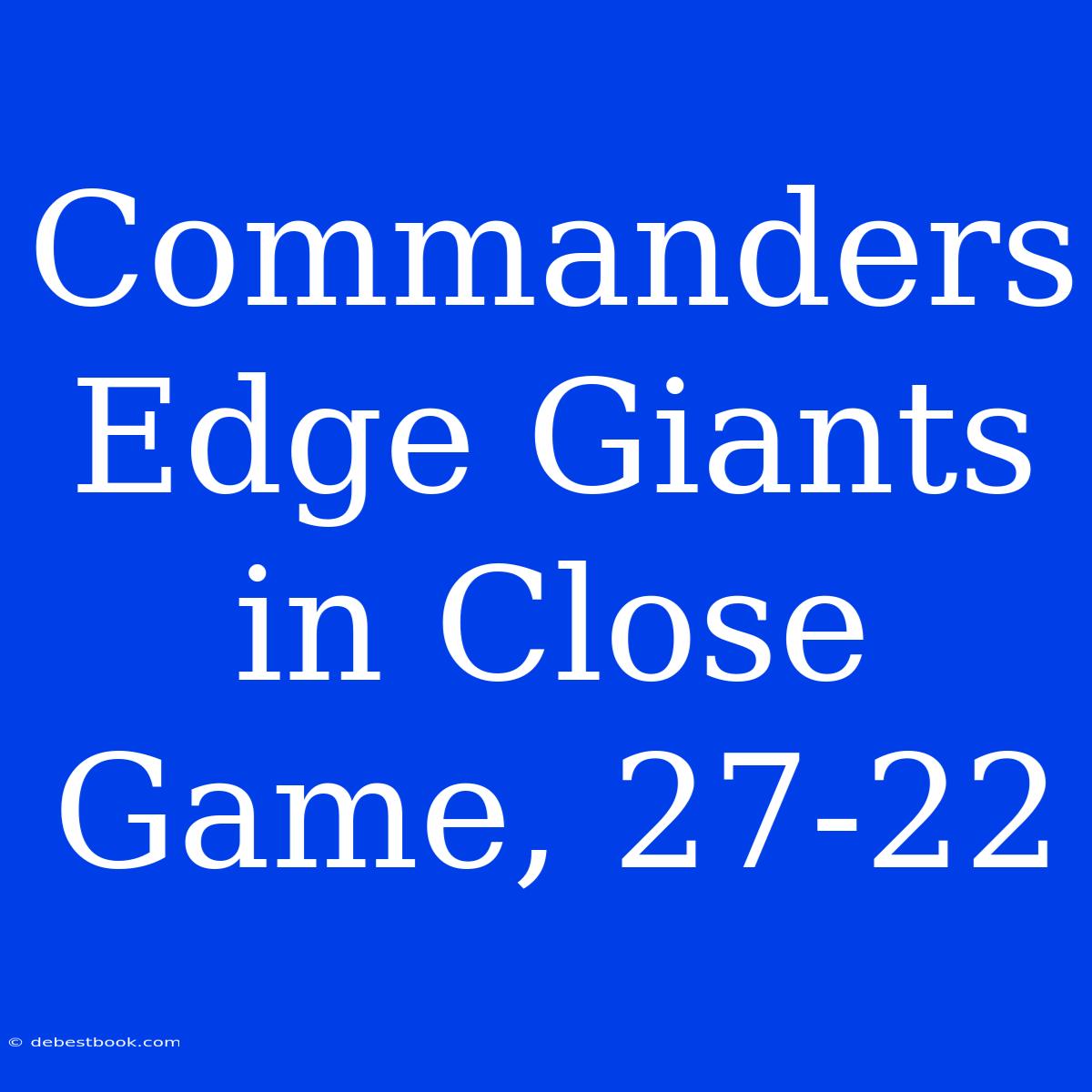 Commanders Edge Giants In Close Game, 27-22