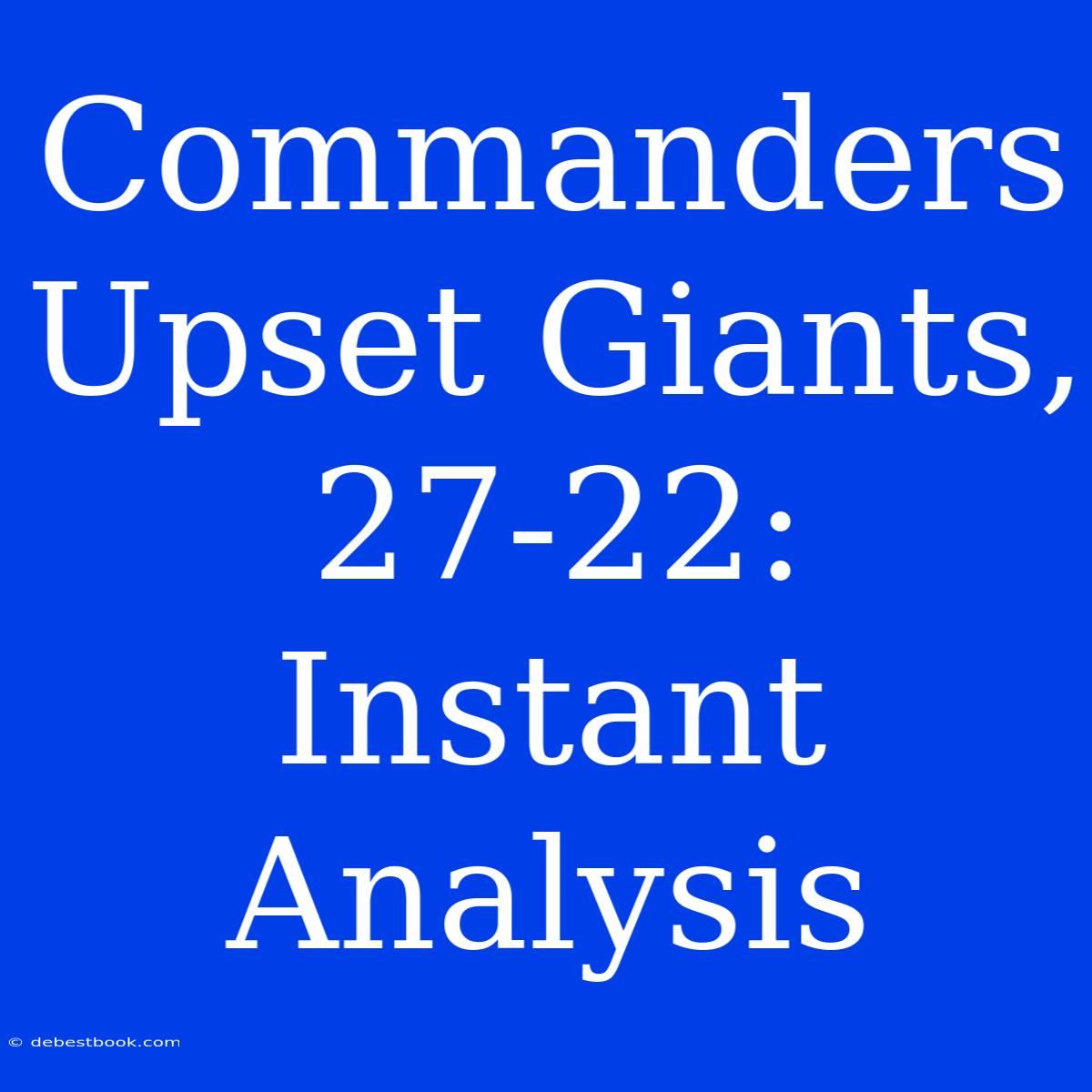 Commanders Upset Giants, 27-22: Instant Analysis