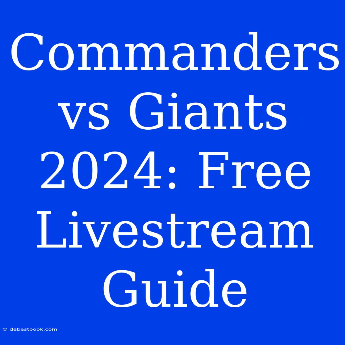 Commanders Vs Giants 2024: Free Livestream Guide