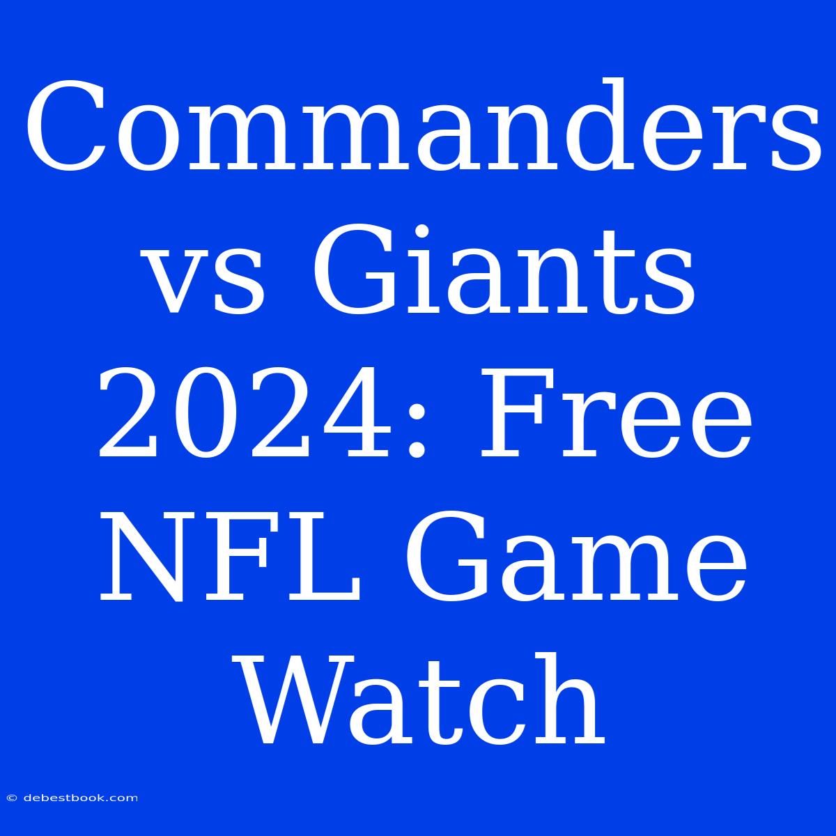 Commanders Vs Giants 2024: Free NFL Game Watch