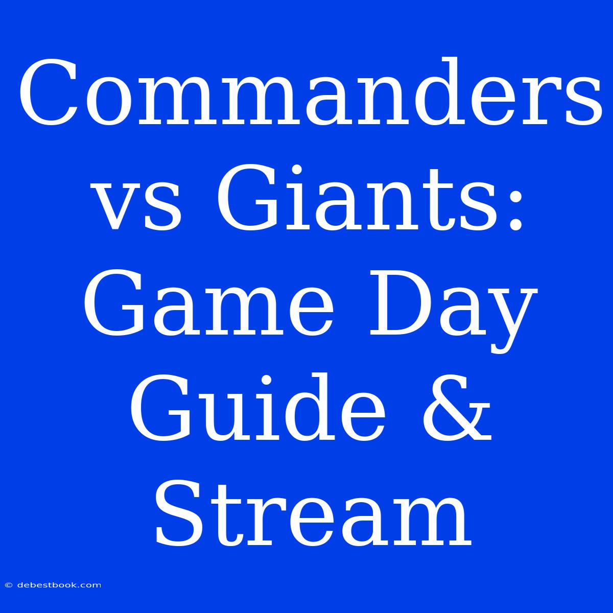 Commanders Vs Giants: Game Day Guide & Stream