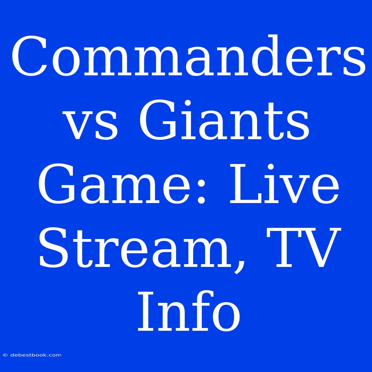 Commanders Vs Giants Game: Live Stream, TV Info