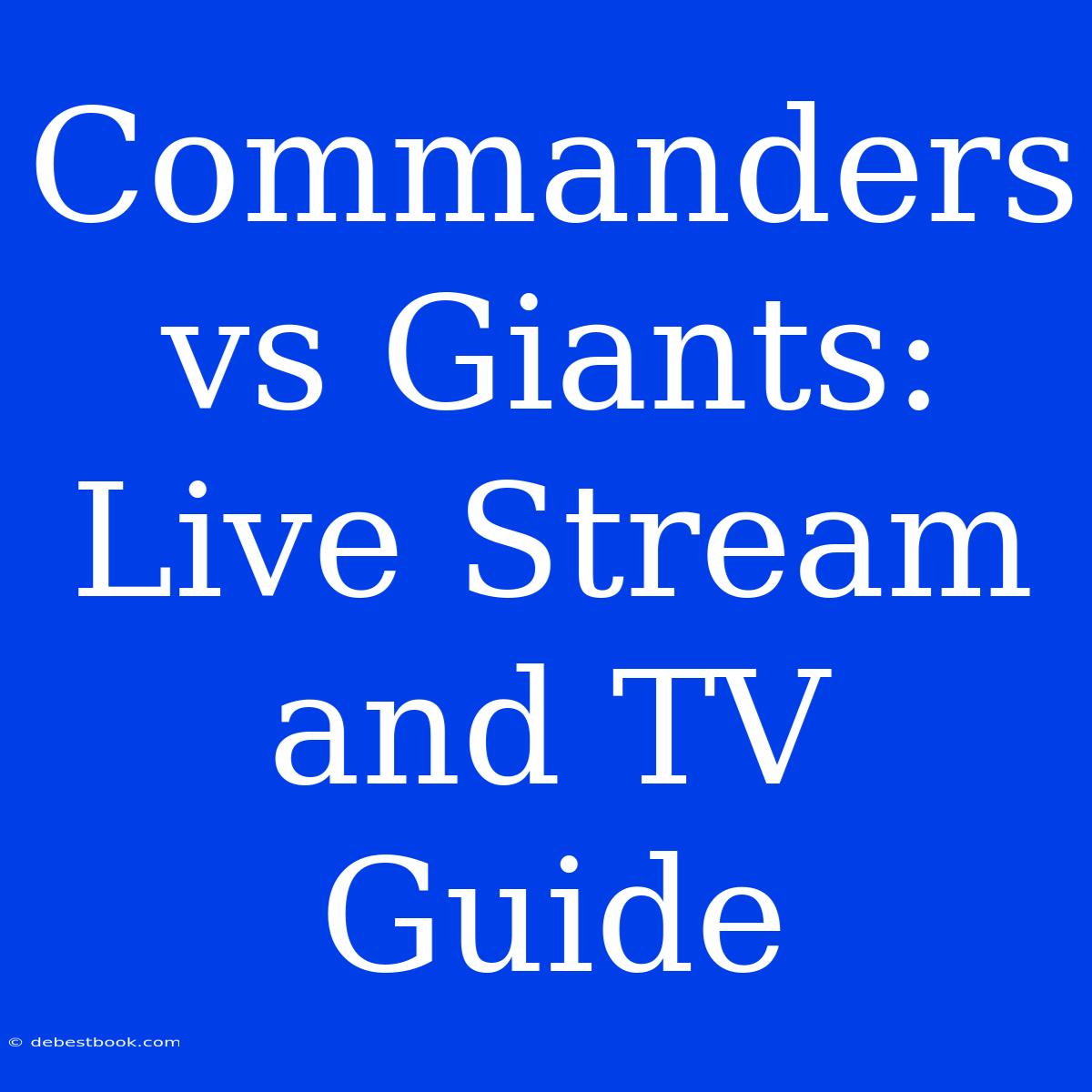 Commanders Vs Giants: Live Stream And TV Guide