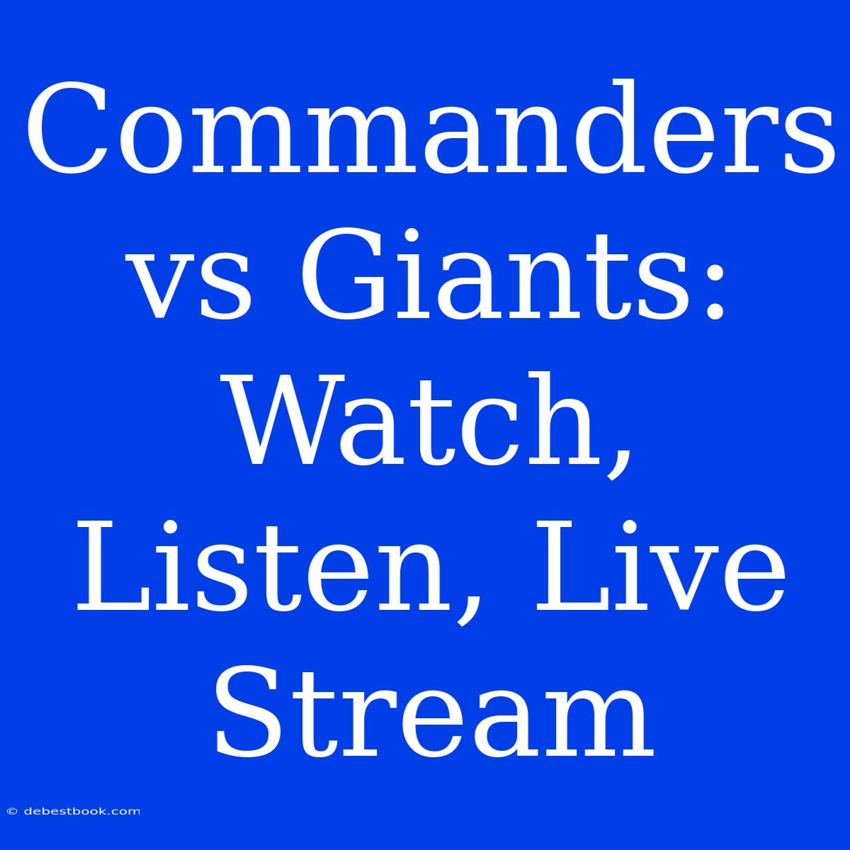 Commanders Vs Giants: Watch, Listen, Live Stream