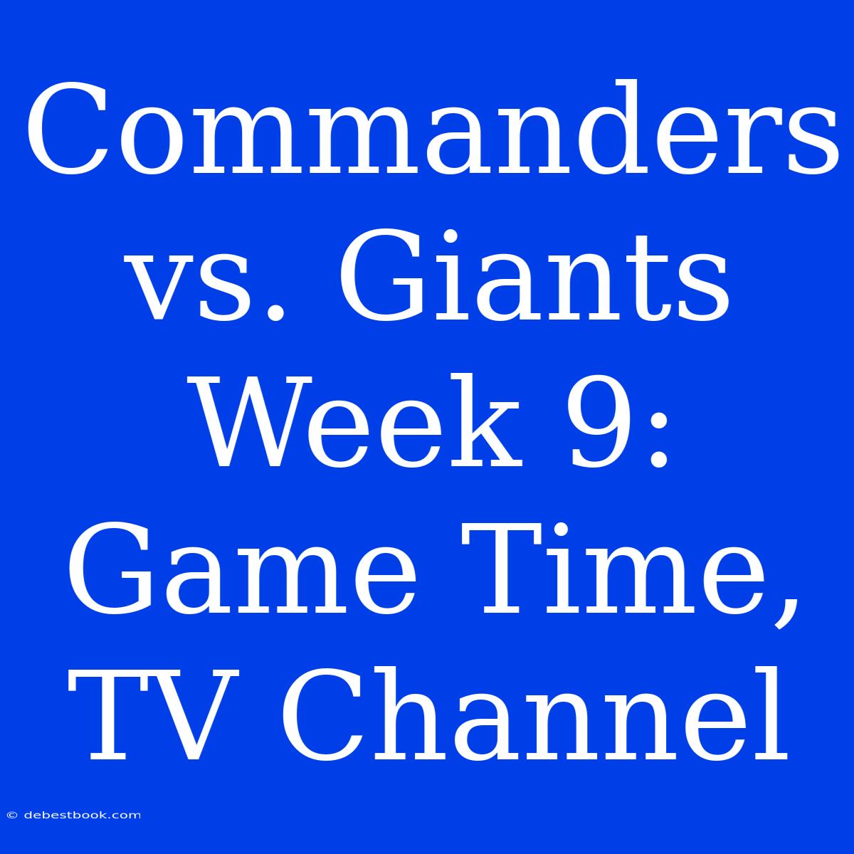 Commanders Vs. Giants Week 9: Game Time, TV Channel 