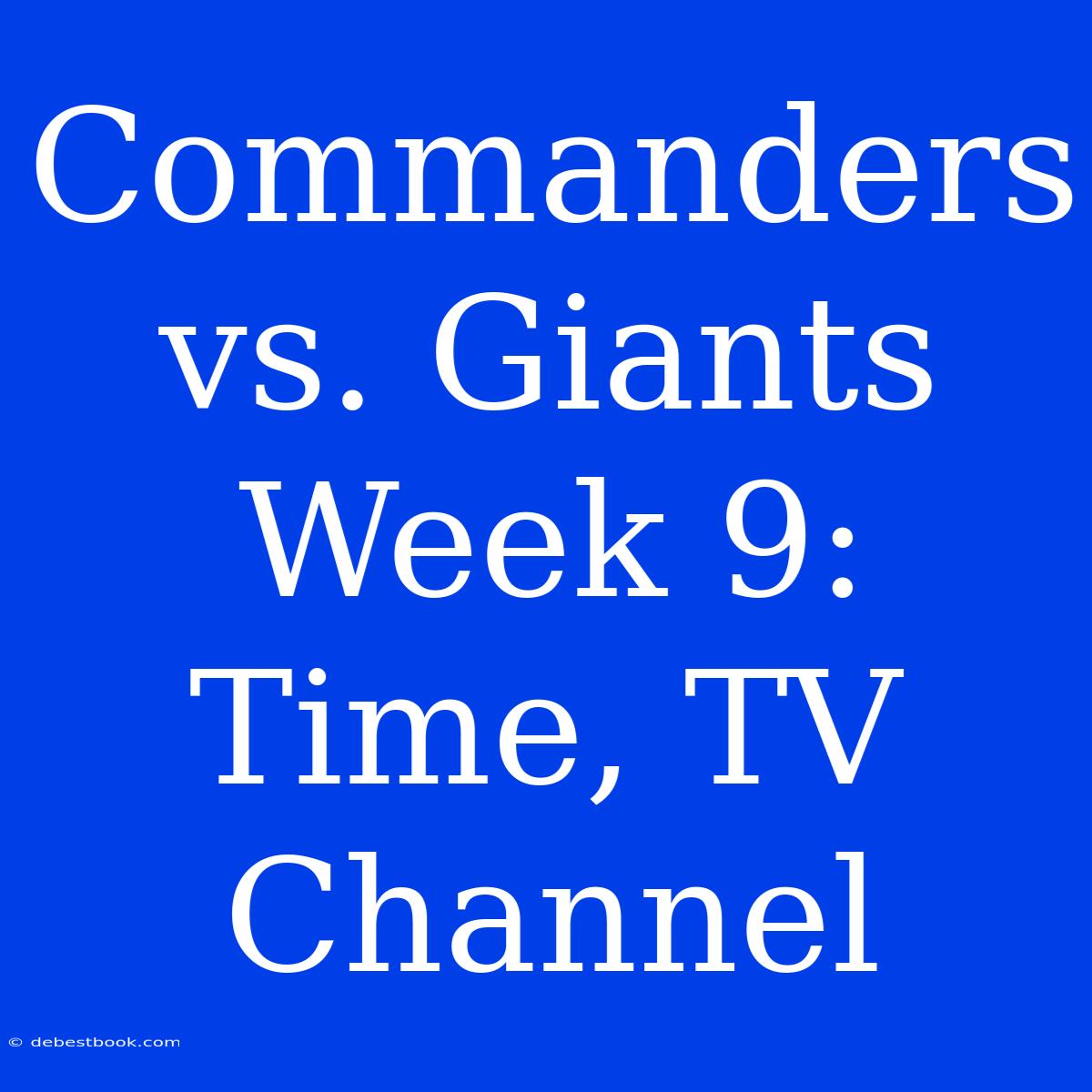 Commanders Vs. Giants Week 9: Time, TV Channel