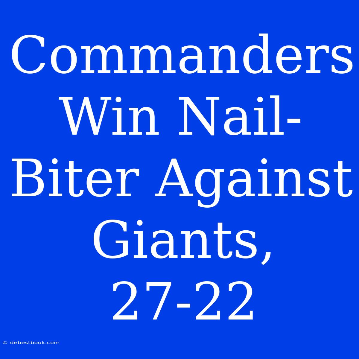 Commanders Win Nail-Biter Against Giants, 27-22