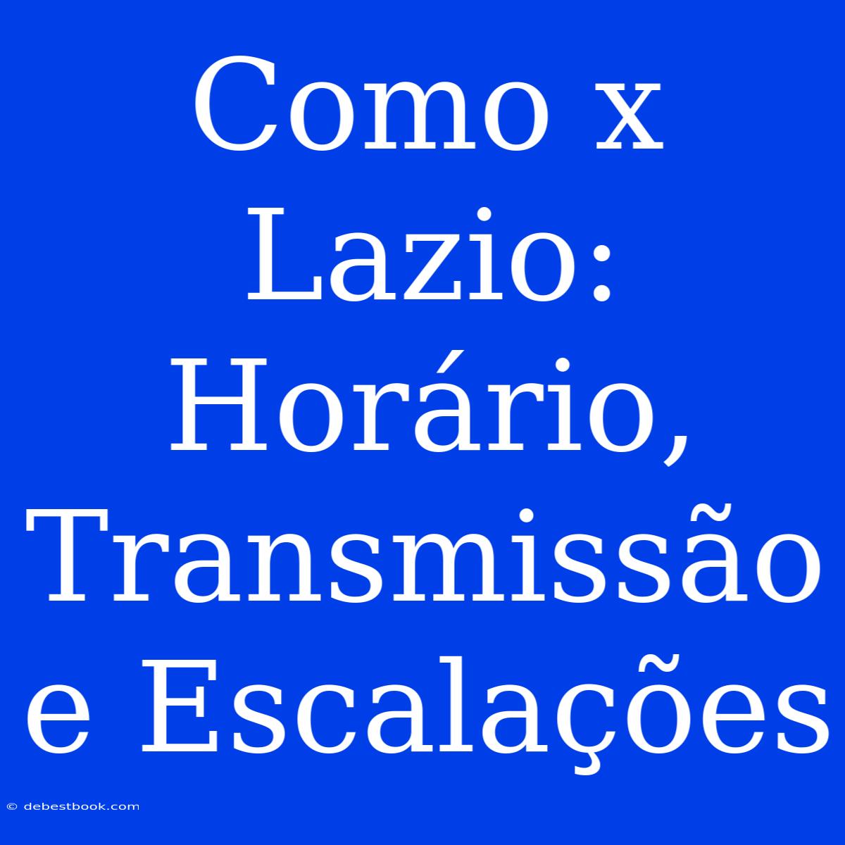 Como X Lazio: Horário, Transmissão E Escalações