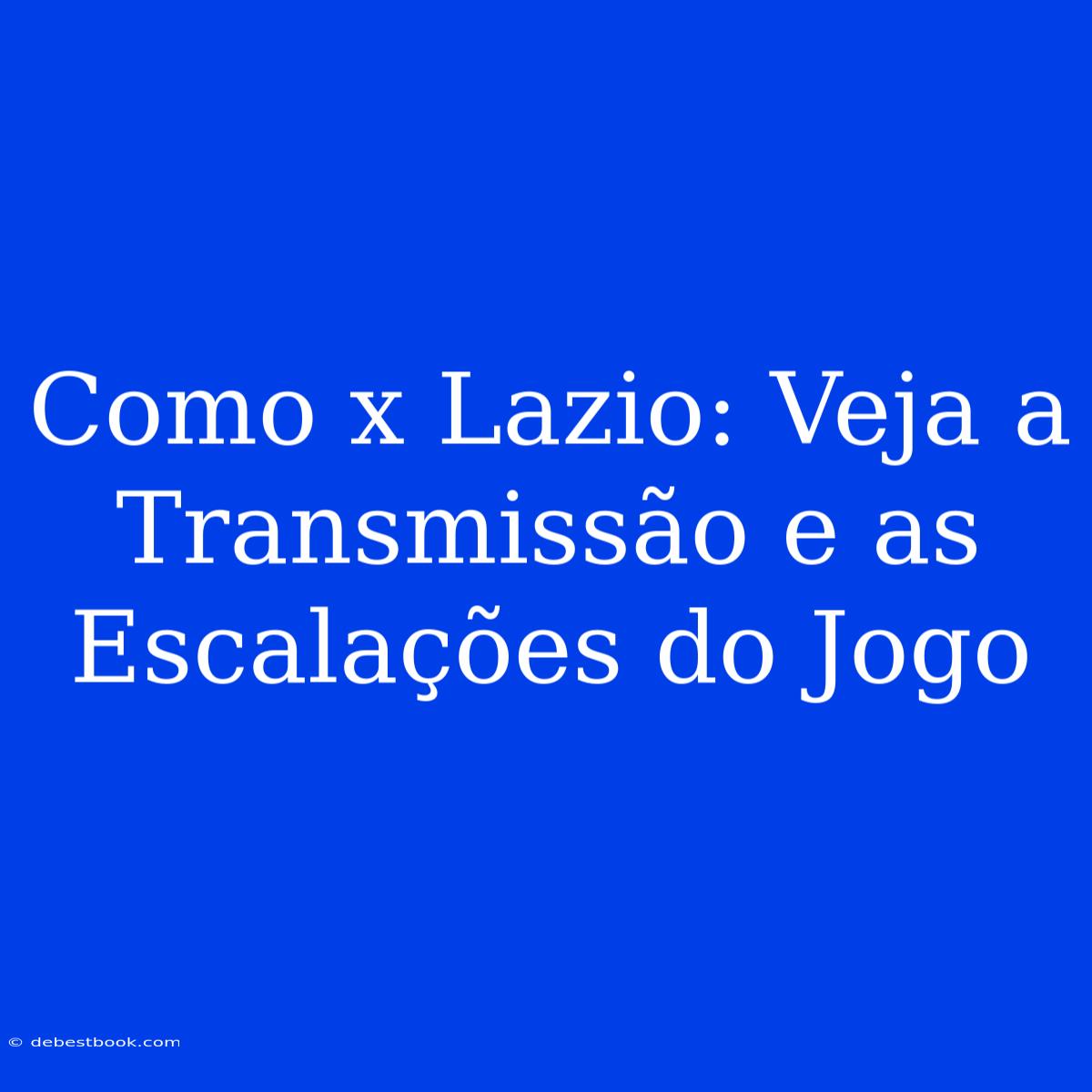 Como X Lazio: Veja A Transmissão E As Escalações Do Jogo