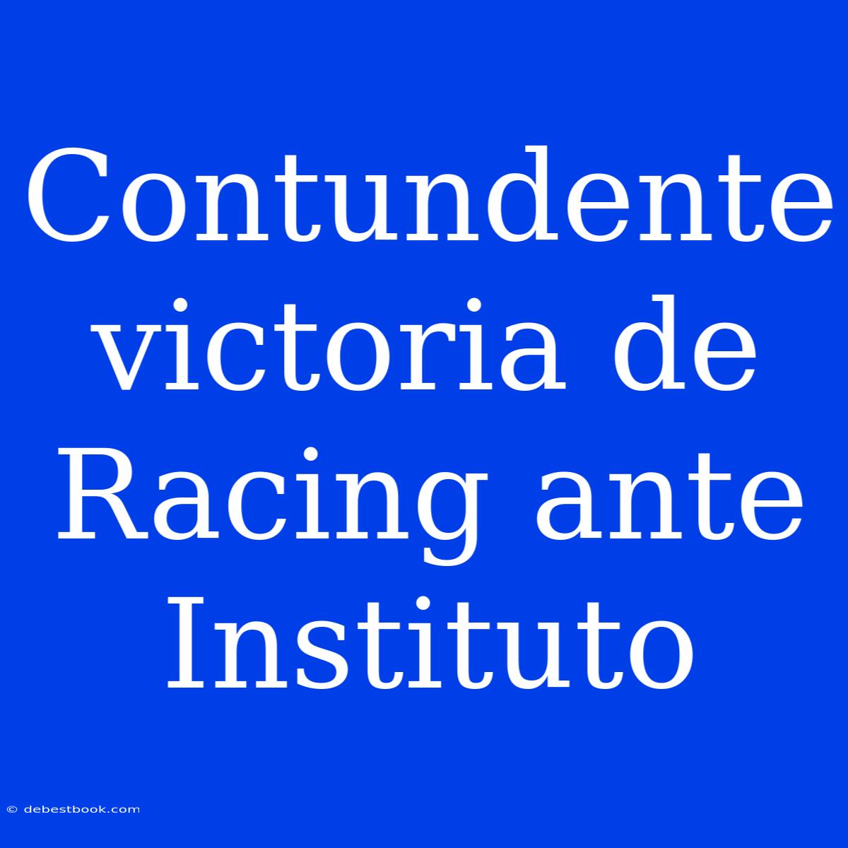 Contundente Victoria De Racing Ante Instituto