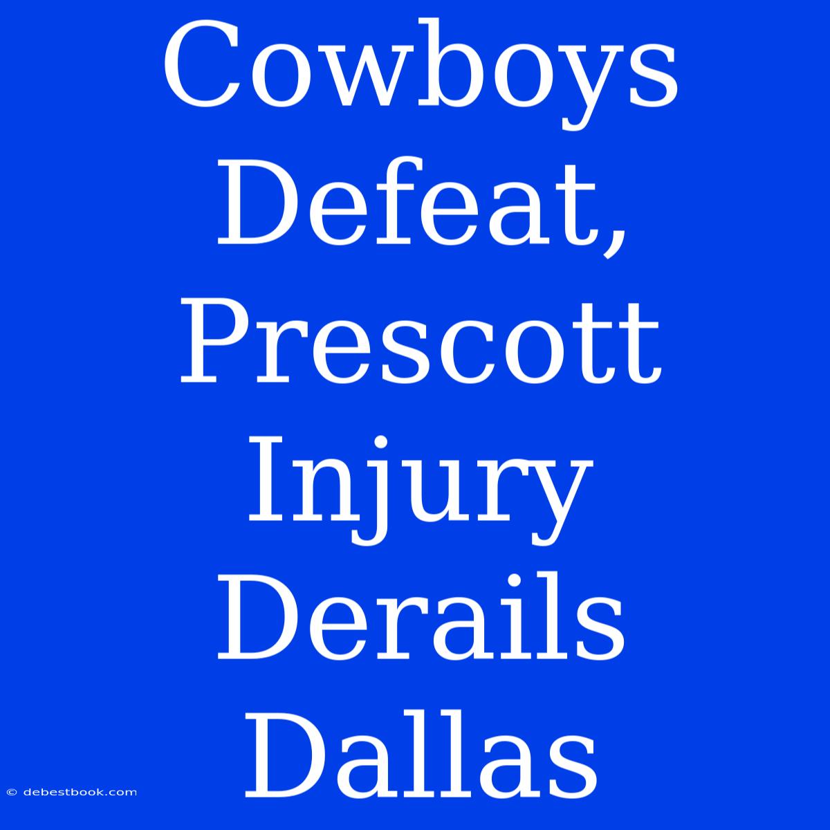 Cowboys Defeat, Prescott Injury Derails Dallas