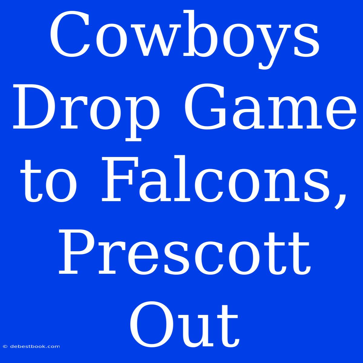 Cowboys Drop Game To Falcons, Prescott Out