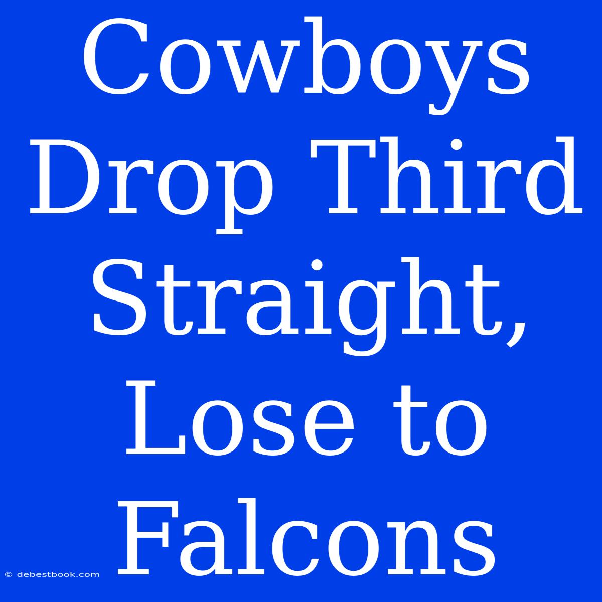 Cowboys Drop Third Straight, Lose To Falcons