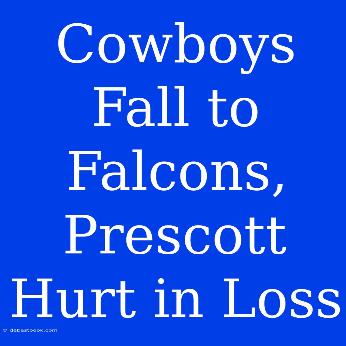 Cowboys Fall To Falcons, Prescott Hurt In Loss