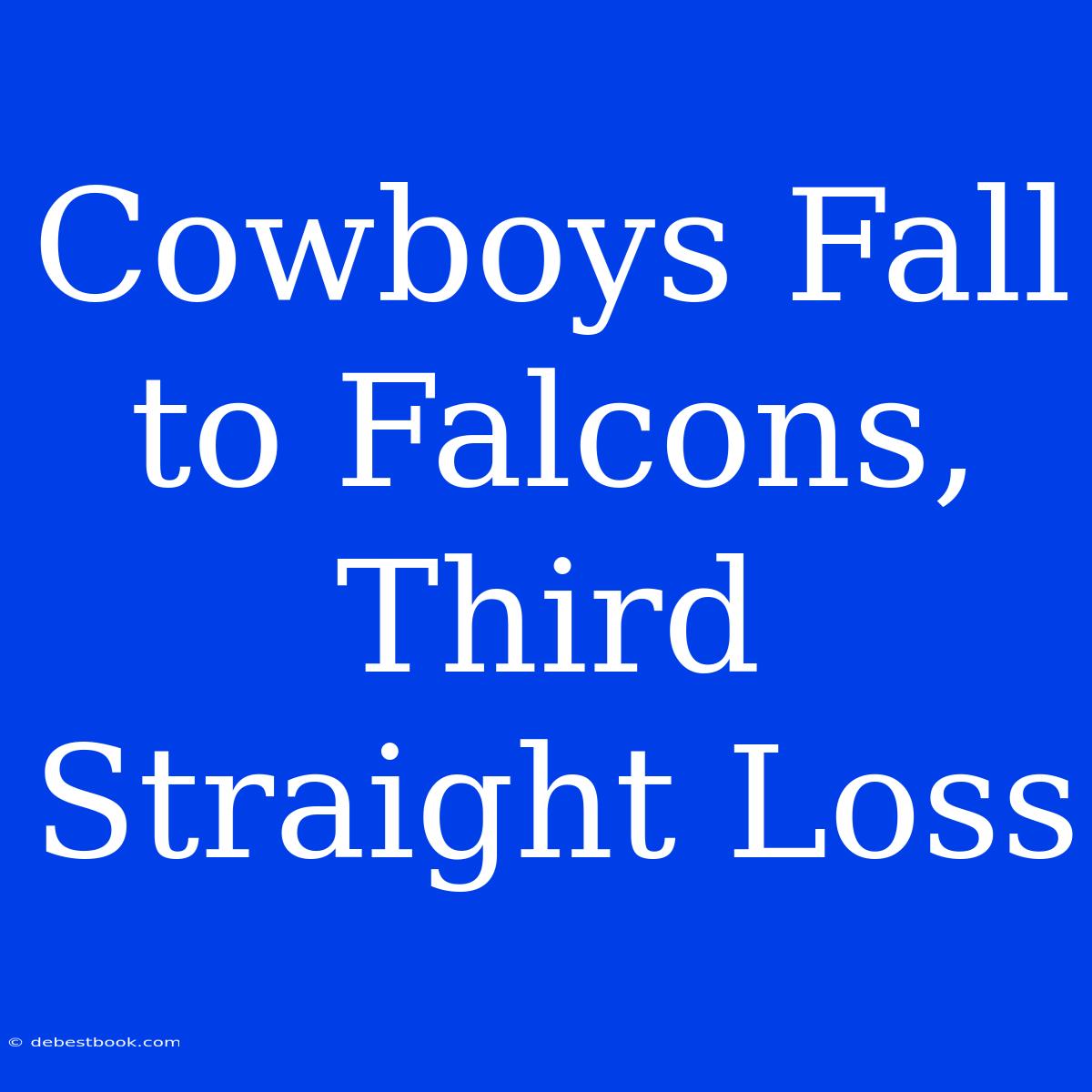 Cowboys Fall To Falcons, Third Straight Loss