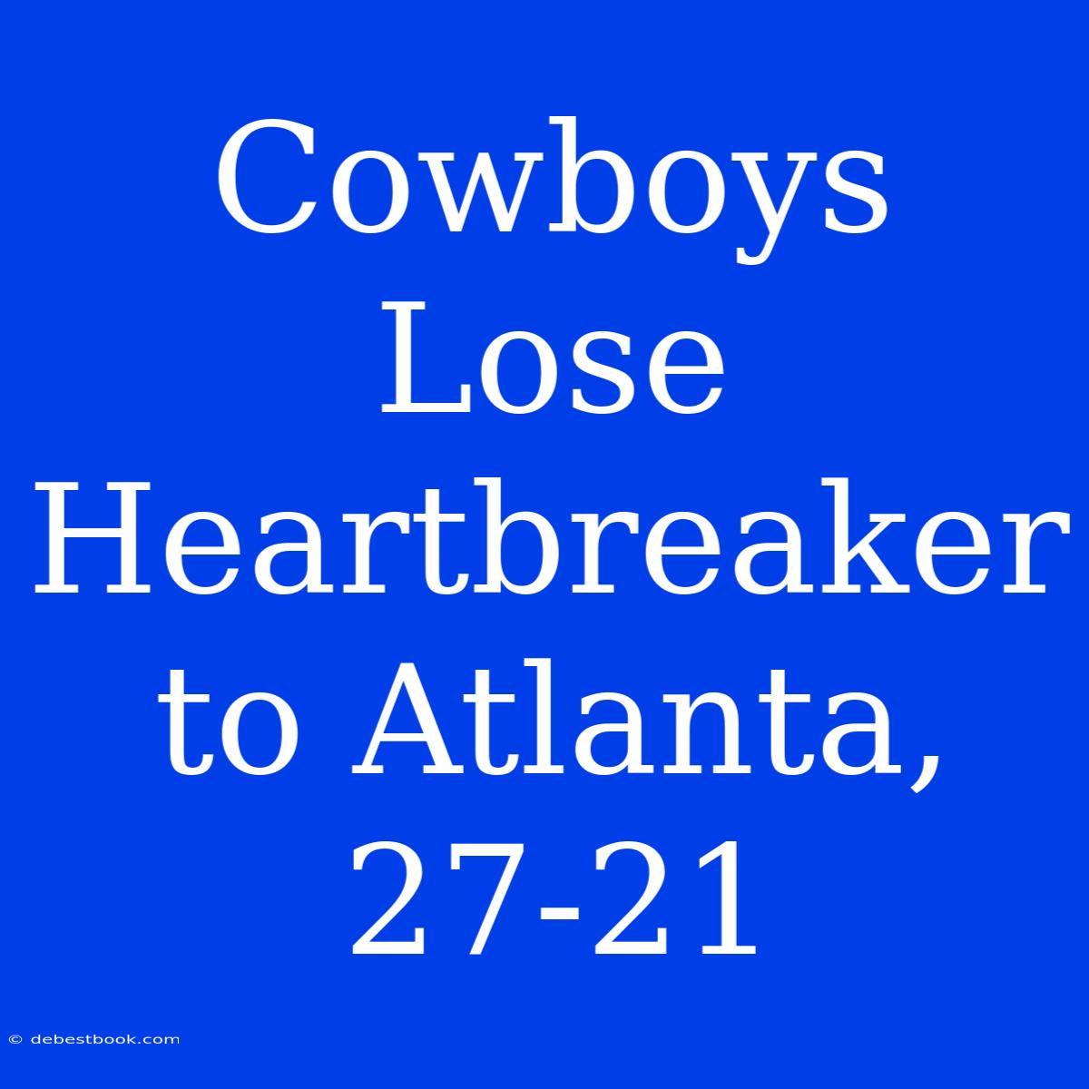 Cowboys Lose Heartbreaker To Atlanta, 27-21