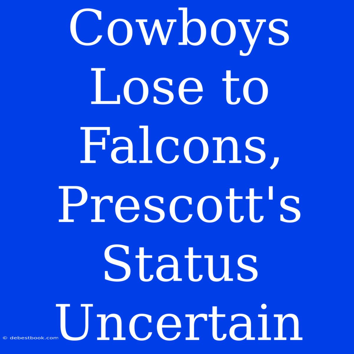 Cowboys Lose To Falcons, Prescott's Status Uncertain