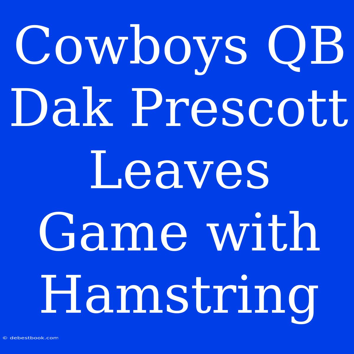 Cowboys QB Dak Prescott Leaves Game With Hamstring