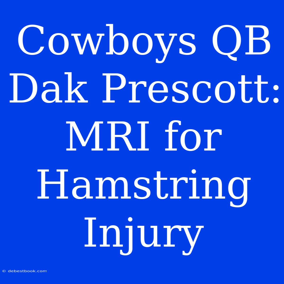 Cowboys QB Dak Prescott: MRI For Hamstring Injury