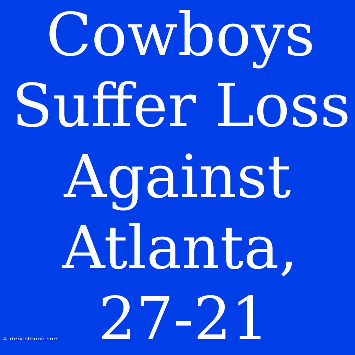 Cowboys Suffer Loss Against Atlanta, 27-21