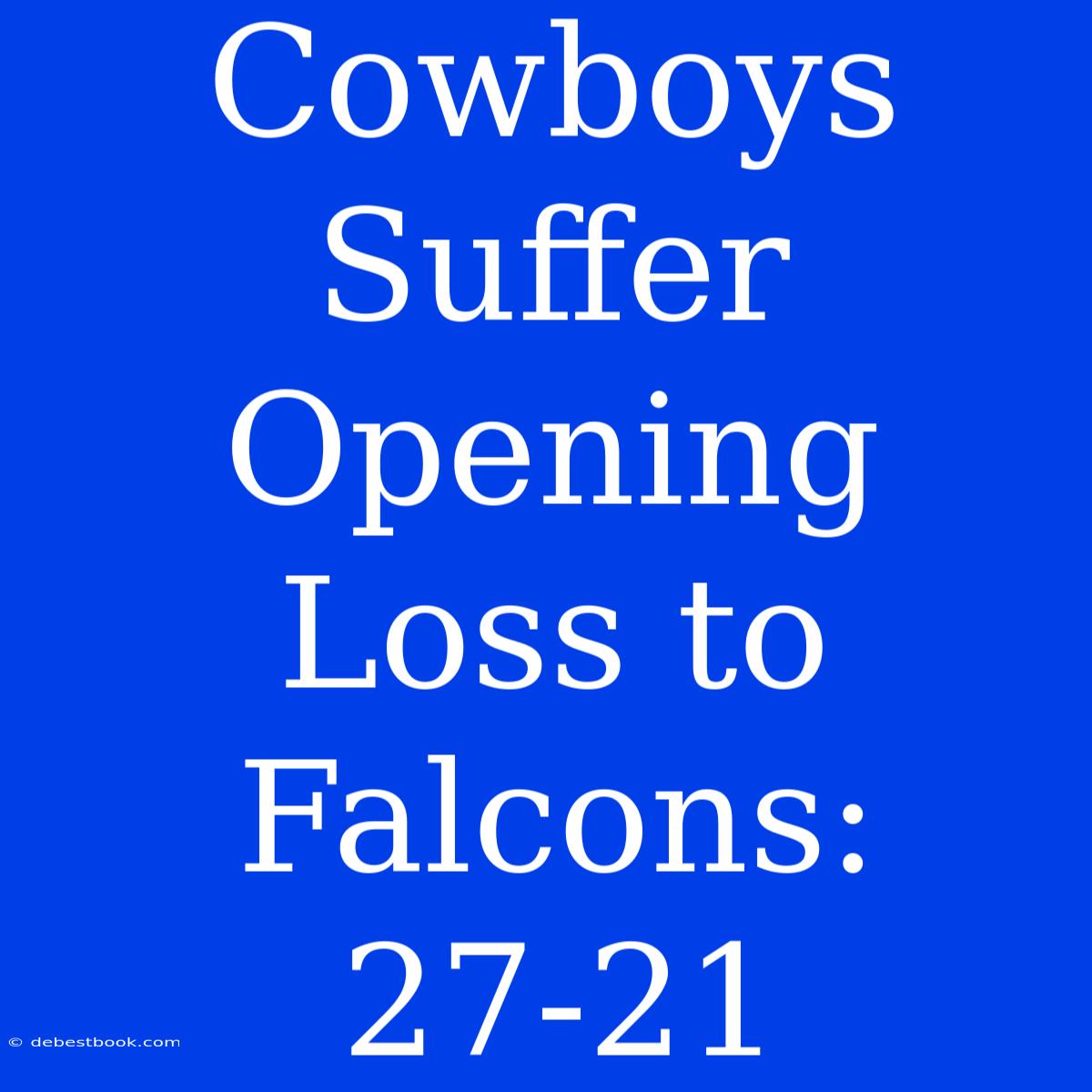 Cowboys Suffer Opening Loss To Falcons: 27-21