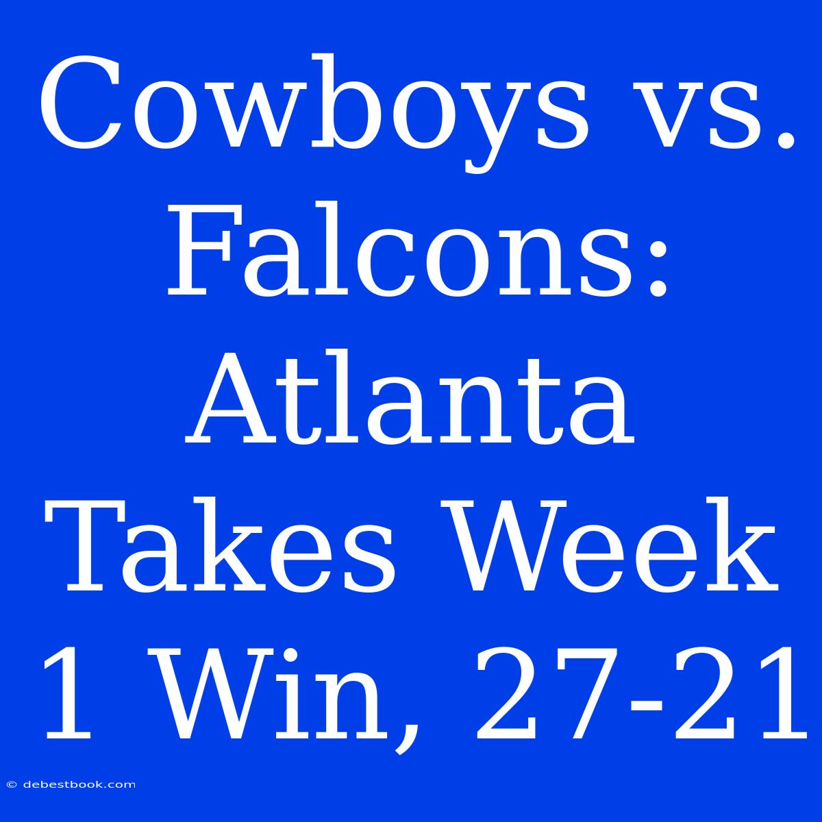 Cowboys Vs. Falcons: Atlanta Takes Week 1 Win, 27-21 