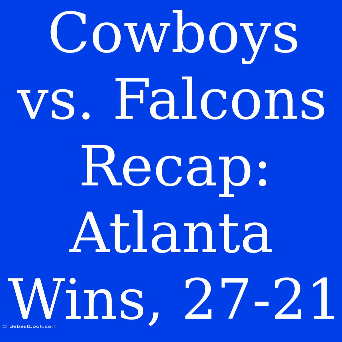 Cowboys Vs. Falcons Recap: Atlanta Wins, 27-21