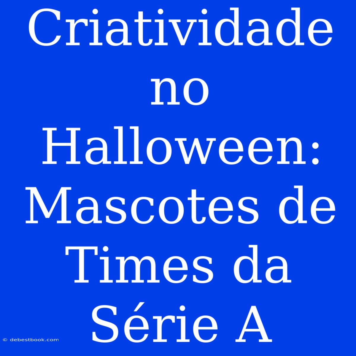 Criatividade No Halloween: Mascotes De Times Da Série A