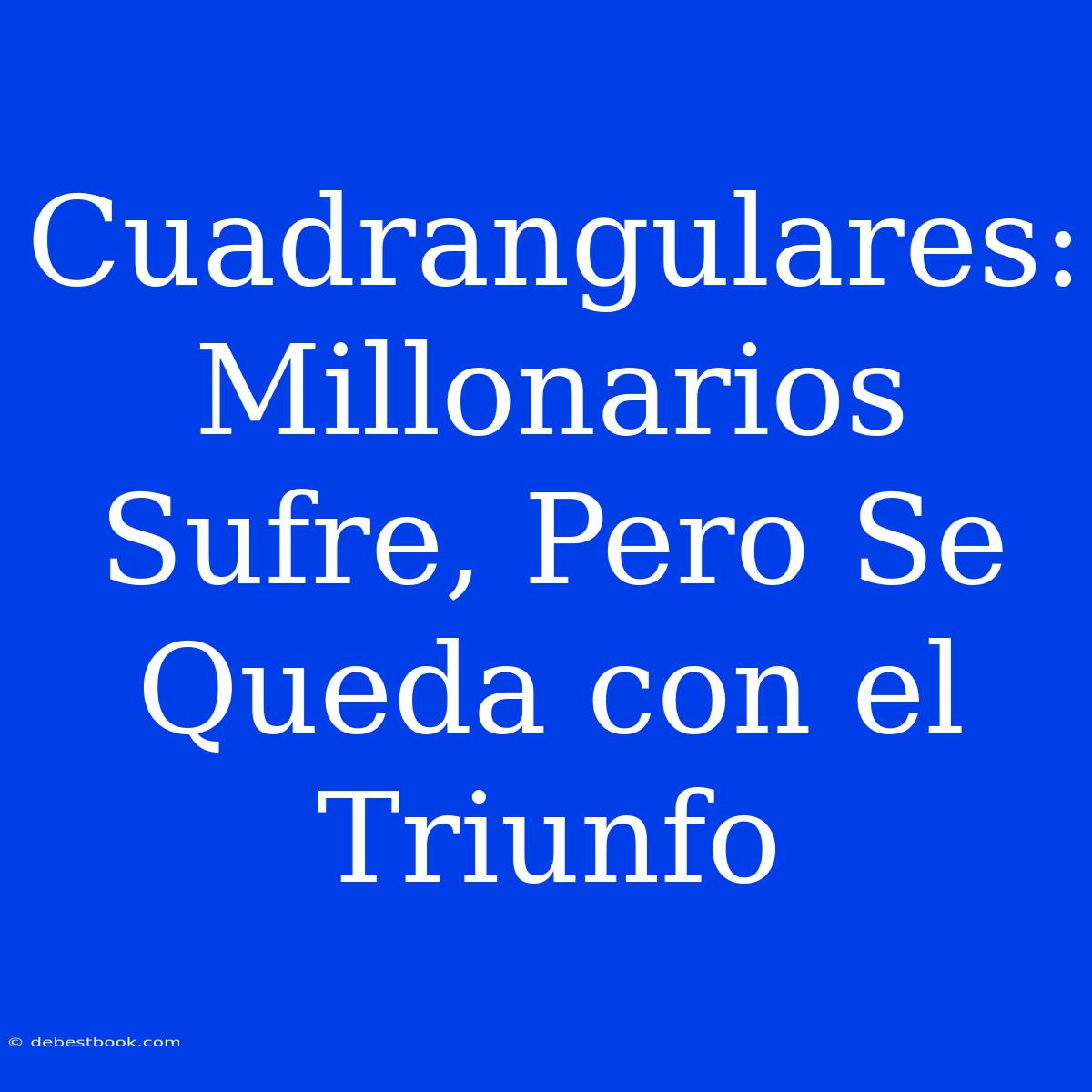 Cuadrangulares: Millonarios Sufre, Pero Se Queda Con El Triunfo  