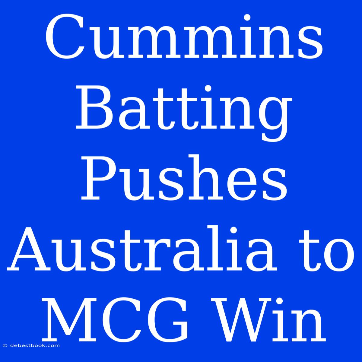 Cummins Batting Pushes Australia To MCG Win 