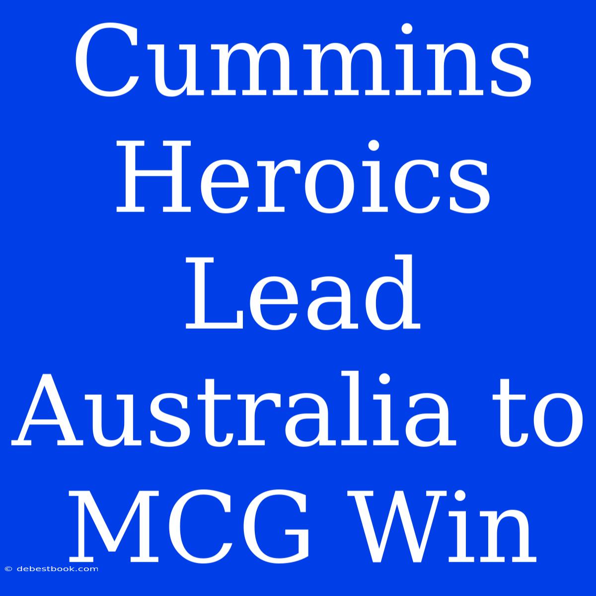 Cummins Heroics Lead Australia To MCG Win